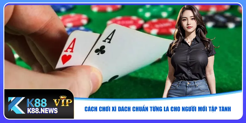 Cách chơi Xì Dách chuẩn cao thủ là như thế nào?