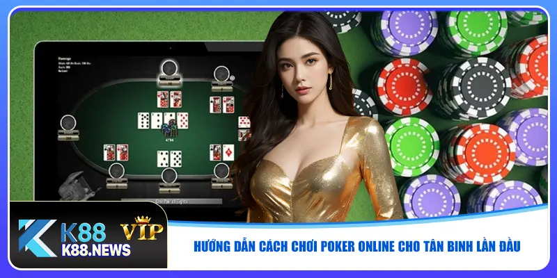 Hướng dẫn cách chơi poker online cho tân binh lần đầu