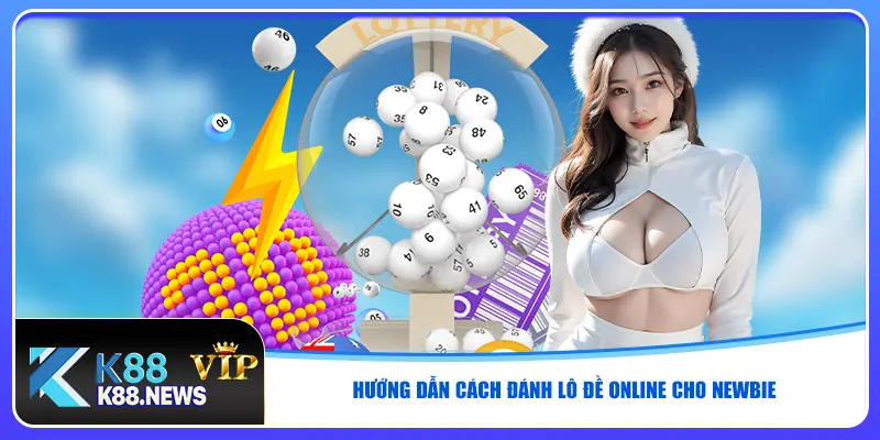 Hướng dẫn cách đánh lô đề online cho newbie