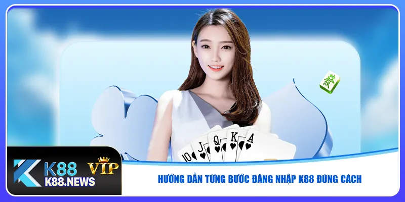 Hướng dẫn từng bước đăng nhập K88 đúng cách