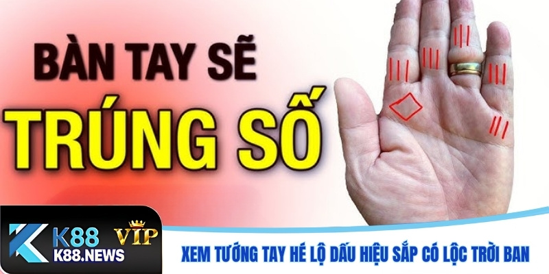 Xem tướng tay hé lộ dấu hiệu sắp có lộc trời ban