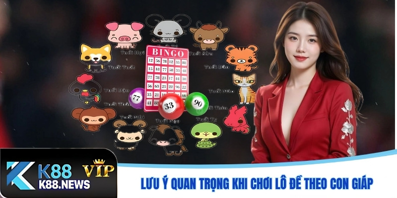 Lưu ý quan trọng khi chơi lô đề theo con giáp