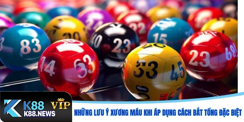 Những lưu ý xương máu khi áp dụng cách bắt tổng đặc biệt